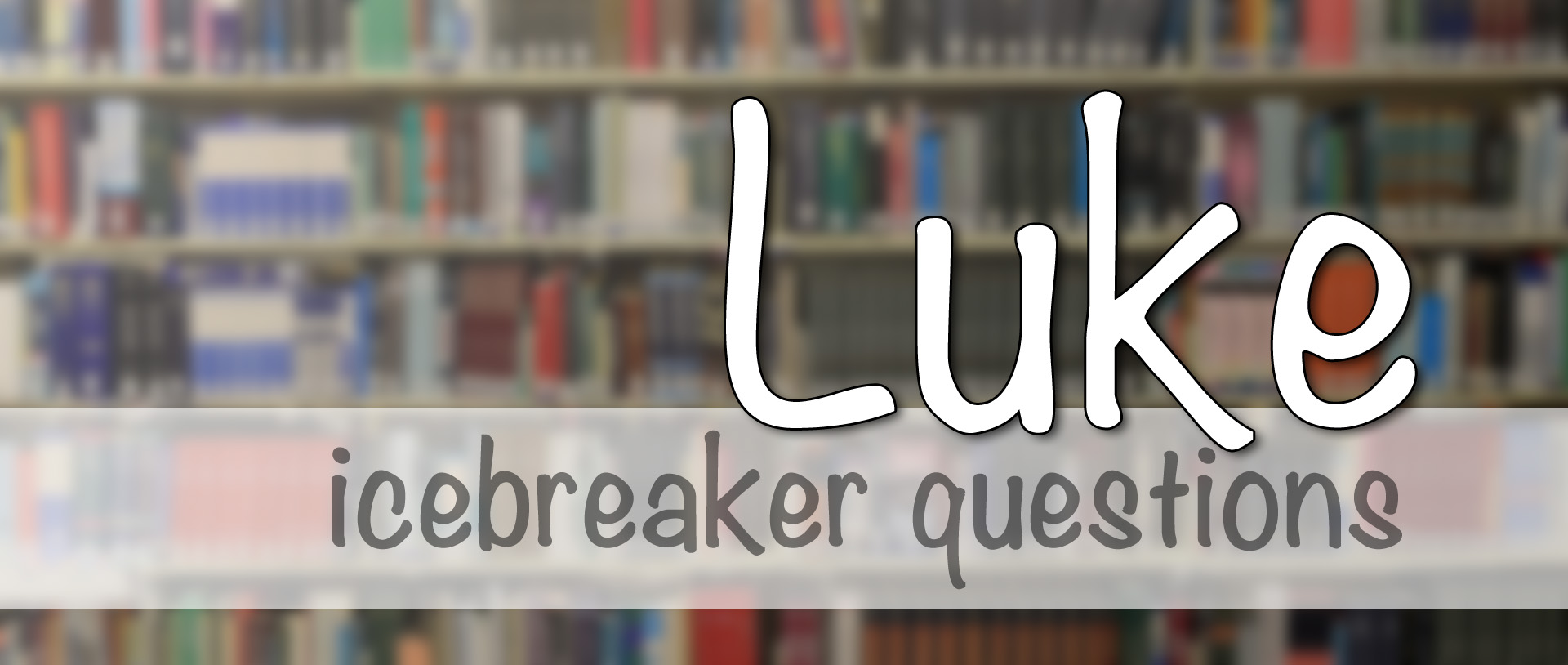 Luke icebreaker questions